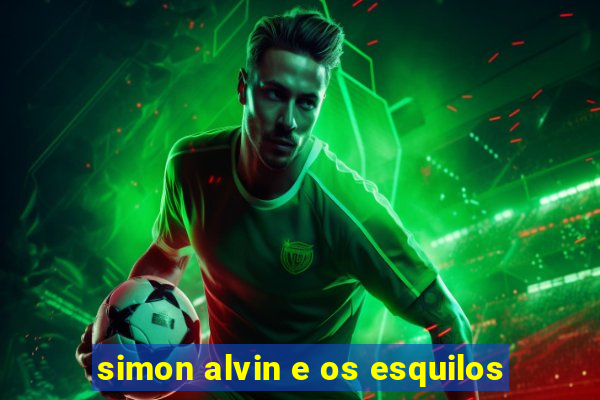 simon alvin e os esquilos